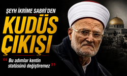 Şeyh İkrime Sabri’den Kudüs çıkışı: “Bu adımlar kentin statüsünü değiştiremez”