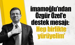 İmamoğlu’ndan Özgür Özel’e destek mesajı: ‘Hep birlikte yürüyelim’