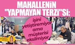 Mahallenin "Yapmayan Terzi"si: İşini yetiştiremiyor ama müşterisi eksilmiyor