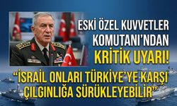Eski Özel Kuvvetler Komutanı'ndan kritik uyarı! “İsrail onları Türkiye’ye karşı çılgınlığa sürükleyebilir”