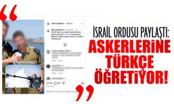İsrail ordusu askerlerine Türkçe öğretmeye başladı!