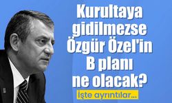 Kurultaya gidilmezse Özgür Özel'in B planı ne olacak? İşte ayrıntılar...