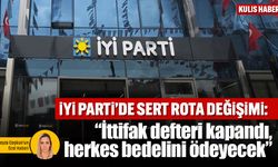 İYİ Parti’de sert rota değişimi: “İttifak defteri kapandı, herkes bedelini ödeyecek”