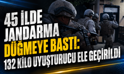 45 ilde jandarma düğmeye bastı: 132 kilo uyuşturucu ele geçirildi