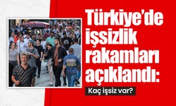 Türkiye’de işsizlik rakamları açıklandı: Kaç işsiz var?