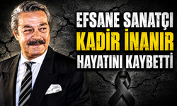 Efsane sanatçı Kadir İnanır hayatını kaybetti