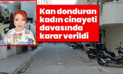 Çanakkale'de kan donduran kadın cinayeti davasında karar verildi