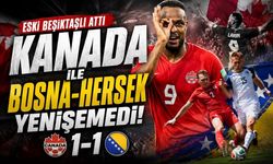 Eski Beşiktaşlı attı, Kanada ile Bosna-Hersek yenişemedi