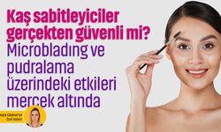 Kaş sabitleyiciler gerçekten güvenli mi? Microbladıng ve pudralama üzerindeki etkileri mercek altında