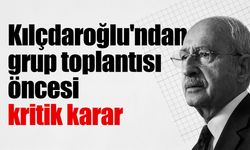 Kılçdaroğlu'ndan grup toplantısı öncesi kritik karar