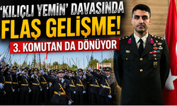 "Kılıçlı yemin" davasında flaş gelişme: 3. komutan da dönüyor