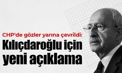 CHP'de gözler yarına çevrildi: Kılıçdaroğlu için yeni açıklama