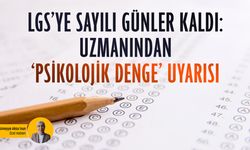 LGS’ye sayılı günler kaldı: Uzmanından ‘psikolojik denge’ uyarısı