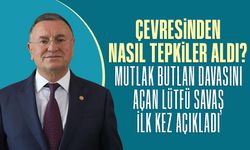 Çevresinden nasıl tepkiler aldı? Mutlak butlan davasını açan Lütfü Savaş ilk kez açıkladı