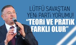 Lütfü Savaş'tan yeni parti yorumu! “Teori ve pratik farklı olur”