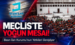 Meclis'te yoğun mesai! Basın İlan Kurumu'nun yetkileri genişliyor