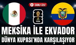 Meksika - Ekvador MAÇI CANLI İZLE | 2026 FIFA DÜNYA KUPASI