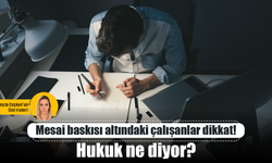 Mesai baskısı altındaki çalışanlar dikkat! Hukuk ne diyor?