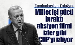 Cumhurbaşkanı Erdoğan: Millet işi gücü bıraktı aksiyon filmi izler gibi CHP'yi izliyor