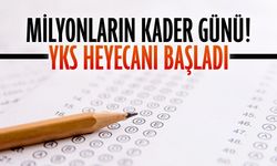 Milyonların kader günü! YKS heyecanı başladı