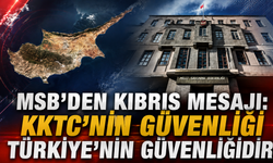 MSB'den Kıbrıs mesajı: KKTC'nin güvenliği Türkiye'nin güvenliğidir