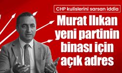 CHP kulislerini sarsan iddia: Murat Ilıkan yeni partinin binası için açık adres verdi!