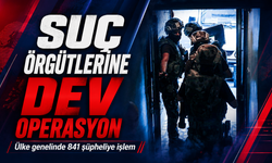 Ülke genelinde suç örgütlerine dev operasyon: 841 şüpheliye işlem