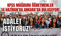 KPSS mağduru öğretmenler 14 Haziran’da Ankara buluşuyor! ‘Adalet İstiyoruz!’