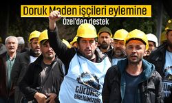 Doruk Maden işçileri eylemine Özel'den destek