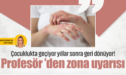 Çocuklukta geçiyor yıllar sonra geri dönüyor! Profesör ’den zona uyarısı