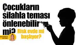 Çocukların silahla teması önlenebilir mi? Risk evde mi başlıyor?