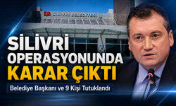 Silivri operasyonunda karar çıktı: Belediye başkanı ve 9 kişi tutuklandı