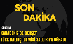 Karadeniz'de dehşet: Türk balıkçı gemisi saldırıya uğradı