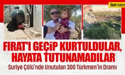 Dünyanın unuttuğu Türkmenler: Suriye çölünde unutulan 300 Türkmen'in dramı