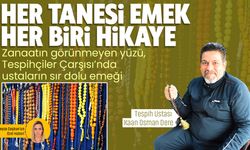 Zanaatın görünmeyen yüzü, Tespihçiler Çarşısı’nda ustaların sır dolu emeği