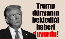 Trump dünyanın beklediği haberi duyurdu!