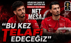 Uğurcan Çakır ve Samet Akaydin’den Paraguay maçı öncesi net mesaj: "Bu kez telafi edeceğiz"