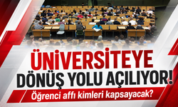 Üniversiteye dönüş yolu açılıyor! Öğrenci affı kimleri kapsayacak?