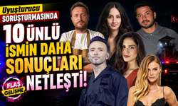 Uyuşturucu soruşturmasında 10 ünlü ismin daha sonuçları netleşti