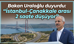 Bakan Uraloğlu duyurdu: "İstanbul-Çanakkale arası 2 saate düşüyor"