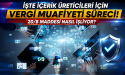 İşte içerik üreticileri için vergi muafiyeti süreci! 20/B maddesi nasıl işliyor?