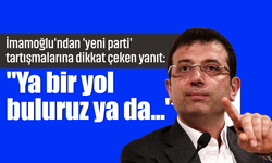 İmamoğlu'ndan yeni parti yanıtı: "Ya bir yol buluruz ya da bir yol yaparız"