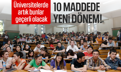 Üniversitelerde artık bunlar geçerli olacak: 10 maddede yeni dönem