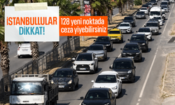 İstanbullular dikkat! 128 yeni noktada ceza yiyebilirsiniz
