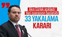 Akın Gürlek açıkladı! Yeni operasyon başlatıldı: 33 yakalama kararı