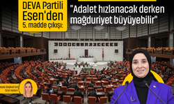DEVA Partili Esen'den 5. madde çıkışı: "Adalet hızlanacak derken mağduriyet büyüyebilir"