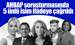 AHBAP soruşturmasında 5 ünlü isim ifadeye çağrıldı!