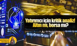 Yatırımcı için kritik analiz! Altın mı kazandırır, borsa mı?