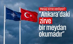 Mesaj kime veriliyor? “Ankara’daki zirve bir meydan okumadır”