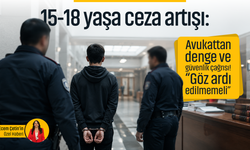 15-18 yaşa ceza artışı: Avukattan denge ve güvenlik çağrısı! “Göz ardı edilmemeli”